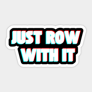 Just Row With It Sticker